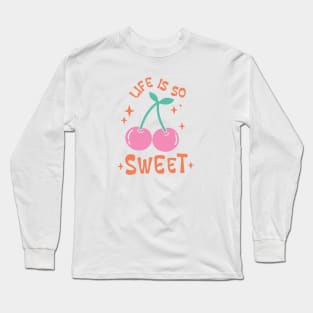 Life Is So Sweet Long Sleeve T-Shirt